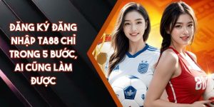Đăng ký đăng nhập TA88 chỉ trong 5 bước, ai cũng làm được