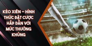 Kèo Xiên - Hình Thức Đặt Cược Hấp Dẫn Với Mức Thưởng Khủng